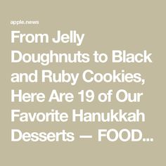 the words from jelly doughnuts to black and ruby cookies, here are 19 of our favorite hanukkah desserts - food