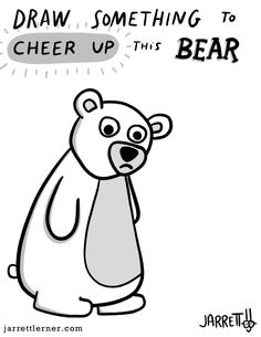 a drawing of a bear saying draw something to cheer up this bear