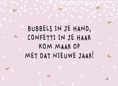 the words bubbles in je hand, confetti in je har kom naar met dat nieuwe jaar