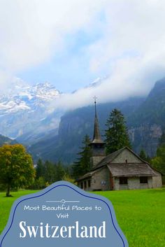 an old church in the mountains with text overlay that reads most beautiful places to visit switzerland