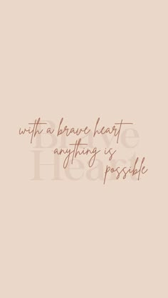 a quote that reads, we are brave heart anything is possible