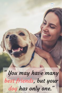 a woman hugging her dog with the caption you may have many best friends, but your dog has only one