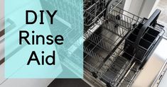 an open dishwasher with the words diy rinse aid