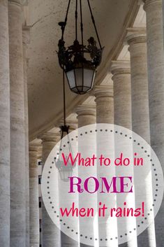 an old lamp hanging from the ceiling with text overlaying what to do in rome when it rains