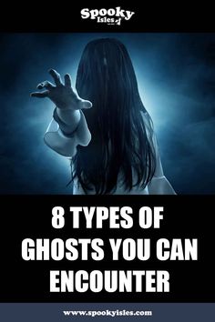 a woman with her hands out in front of the camera text reads 8 types of ghost's you can encounter