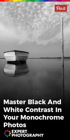 a black and white photo of a boat on the water with text overlaying it that reads, master black and white contrast in your monochrome photos expert photography