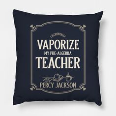 a pillow with the words vaporize my pre - algera teacher on it