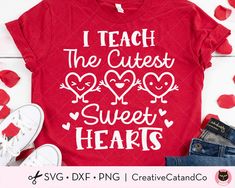 i teach the cutest sweet hearts t - shirt with red and white letters on it