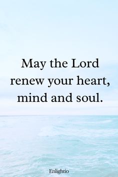 Sunday Blessing: May the Lord renew your heart, mind and soul.