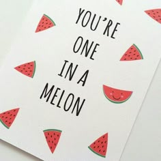 you're one in a melon card with watermelon slices on it