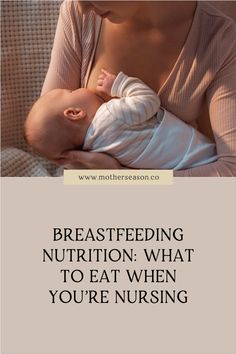 a woman holding a baby in her arms with the words breastfeeding nutrition what to eat when you're nursing