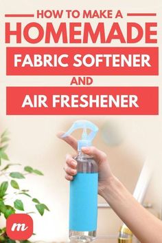 a person holding a bottle with the words how to make a homemade fabric softener and air freshener