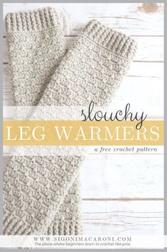 a pair of white knitted gloves with text that reads slouchy leg warmers free crochet pattern