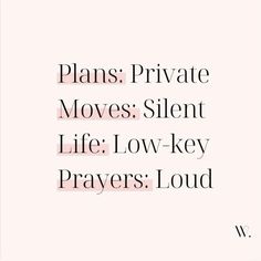 the words plans private moves silent life low - key prayer loud written in black on a pink background