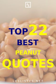 peanuts in a white bowl with the words top 22 best peanut quotes on it's side