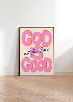 an art print with the words god all the time is good in pink and orange