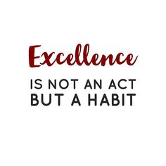 the words excellence is not an act but a habitt are written in red ink