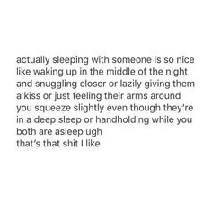 an image with the words, actually sleeping with someone is so nice like waking up in the middle of the night and snuggling closer or lazying them