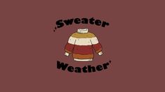 sweater weatherer on a brown background with the words'sweater weatherer'in black letters