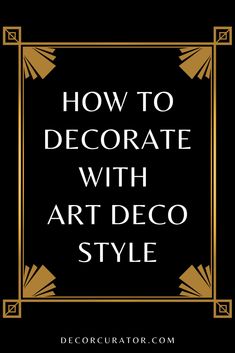 the words how to decorate with art deco style in gold and black on a black background