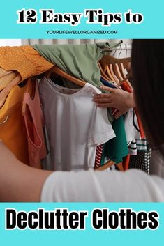 a woman looking at clothes hanging on a rack with text overlay that reads, 12 easy tips to declutter clothes