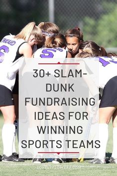 a group of girls huddle together on the field with text overlay that reads, 30 slam dunk fundraiser ideas for winning sports teams