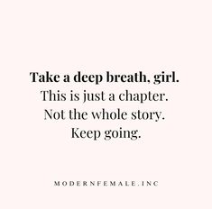 a quote that reads take a deep breath, girl this is just a chaper not the whole story keep going