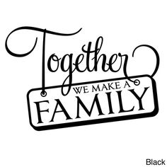 a black and white sign that says together we make a family with the words together on it