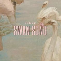 there is a woman that is touching a swan's head with her hand and the words, it'll be our swan song