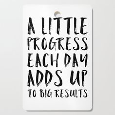 a little progress each day adds up to big results