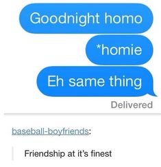 two texts that say, goodnight homo eh same thing delivered and friends at it's finest