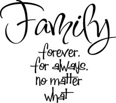 a black and white drawing with the words family forever for always no matter what