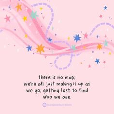 there is no map as we go getting lost to find who we are