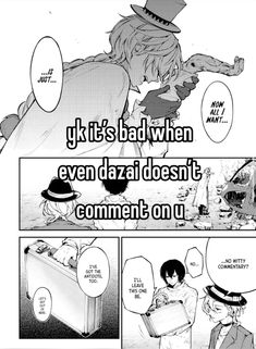 an anime story with the caption that reads, it's bad when even dazai doesn't comment on u