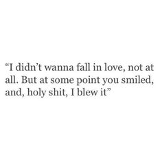 a quote that says i didn't wanna fall in love, not at all