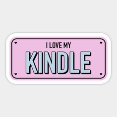 i love my kindle pink license plate sticker with the words, i love my kindle on it