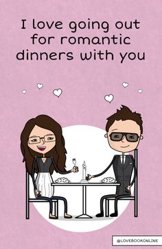 a man and woman are sitting at a table together with the words i love going out for romantic dinners with you