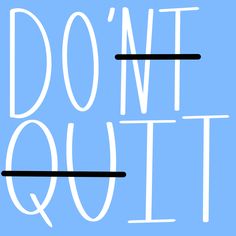 the words don't quit are written in white and black on a blue background