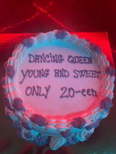 a cake with writing on it that says, dancing queen young and sweet only 20 - ten