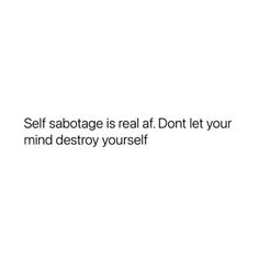 the words self sabotage is real at dont let your mind destroy yourself