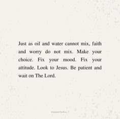 a white background with the words just as oil and water cannot mix, faith and worry do not mix make your choice