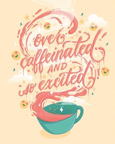 a poster with the words coffee is caffeinated and excited