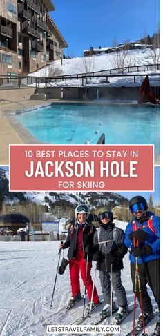 three people on skis standing in front of a swimming pool with the words 10 best places to stay in jackson hole for skiing