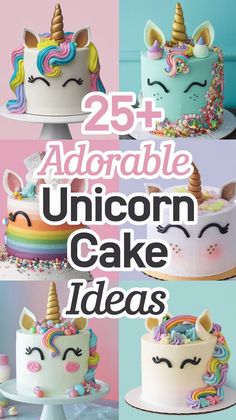 an image of unicorn cakes with the words 25 adorable unicorn cake ideas