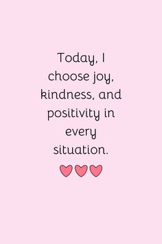 a pink background with hearts and the words today i choose joy, kindness, and positivity in every situation