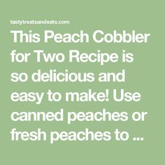 this peach cobbler for two recipe is so delicious and easy to make use canned peaches or fresh peaches to