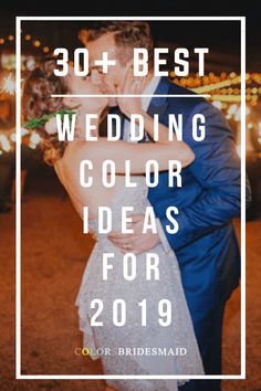 a bride and groom kissing with the words, 30 best wedding color ideas for 2019