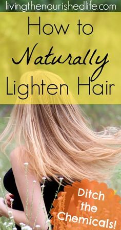 How to Naturally Lighten Hair - The Nourished Life Lighten Hair At Home, Naturally Lighten Hair, Lighten Hair Naturally, Lighten Hair, How To Lighten Hair