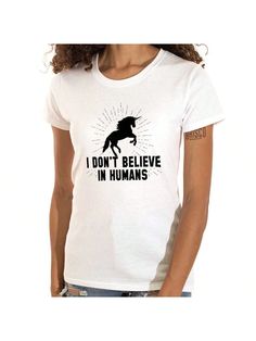 Unicorn Womens Fitted Graphic Tee Shirt Cute Funny Magical Animal Saying I Don't Believe In Humans Sarcastic Humor Ladies Casual Slim Fit Fashion Cotton Printed Short Sleeve Crewneck Tshirt Brisco Brands White Casual  Short Sleeve Fabric Animal,Cartoon,Letter  Medium Stretch  Women Clothing, size features are:Bust: ,Length: ,Sleeve Length: Crew Neck Tshirt, Animal Cartoon, Fit Fashion, Fabric Animals, Graphic Tee Shirt, Sarcastic Humor, Graphic Tee Shirts, White Casual, Printed Shorts