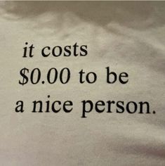 a t - shirt that says it cost $ 10, 000 to be a nice person